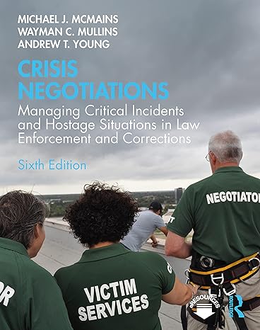 Crisis Negotiations: Managing Critical Incidents and Hostage Situations in Law Enforcement and Corrections 
