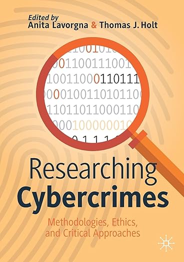 Researching Cybercrimes Methodologies, Ethics and Critical Approaches