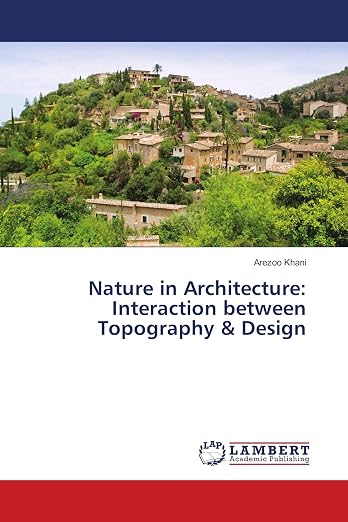 Nature in Architecture Interaction Between Topography and Design