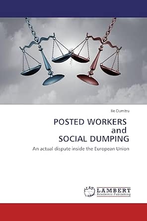 Posted Workers and Social Dumping An Actual Dispute inside the European Union