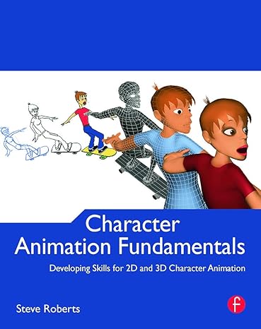 Character Animation Fundamentals Developing Skills for 2D and 3D Character Animation