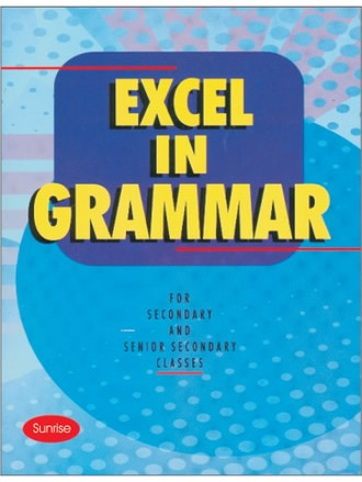 Excel in Grammar for Secondary and Senior Secondary Classes
