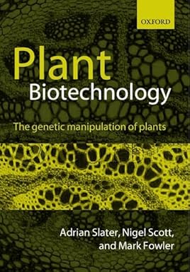 Plant Biotechnology The Genetic Manipulation of Plants