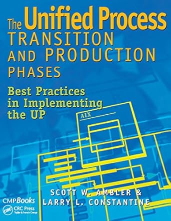 The Unified Process Transaction and Production Phases Best Practices in Implementing the UP