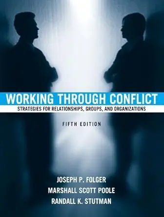 Working Through Conflict Strategies for Relationships Group and Organization
