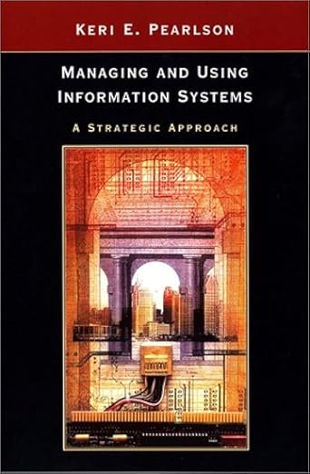 Managing and Using Information Systems A Strategic Approach