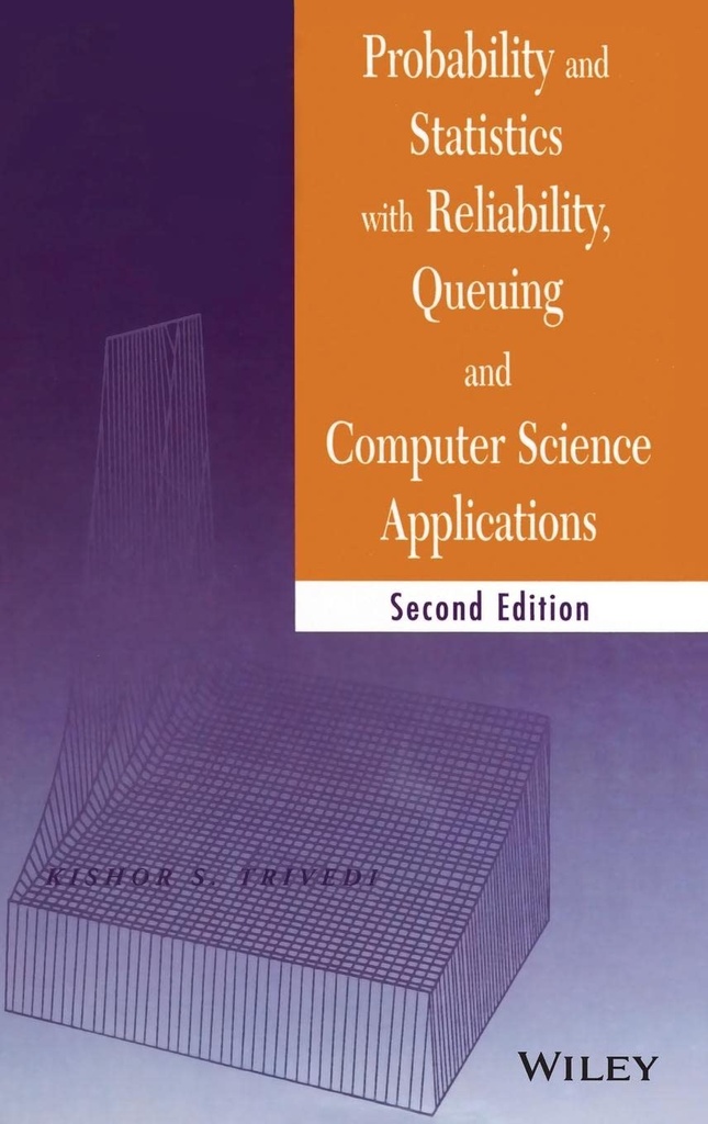 Probability and Statistics with Reliability Queuing and Computer Science Applications