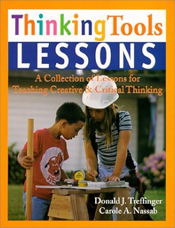Thingking Tools Lesson A Collection of Lesson for Teaching Creative and Critical Thinking