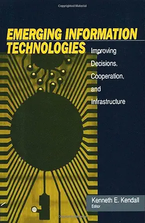 Emerging Information Technologies Improving Decisions, Cooperation and Infrast