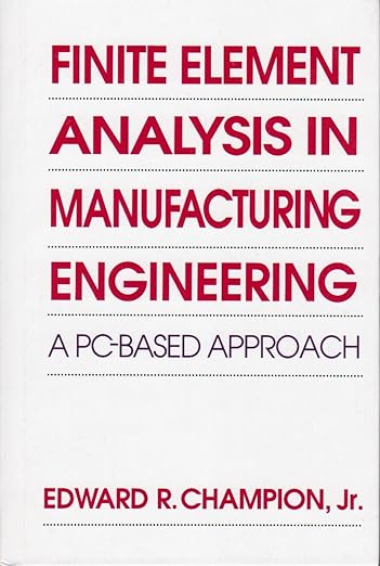 Finite Element Analysis in Manufacturing Engineering: A Pc-Based Approach