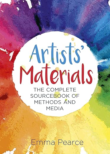 Artist Materials: The Complete Sourcebook of Methods and Media