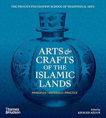Arts and Crafts of Islamic Lands: Principles, Materials, Practice