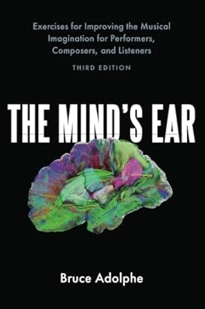Mind's Ear: Exercises for Improving the Musical Imagination for Performers, Composers, and Listeners 3rd ed.