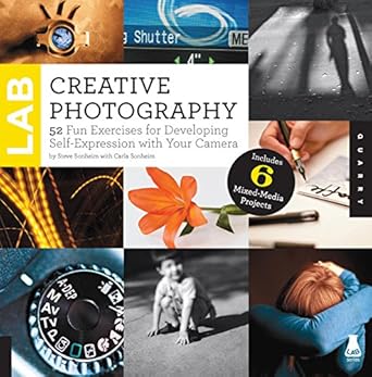 Creative Photography Lab: 52 Fun Exercises for Developing Self-Expression with your Camera.
