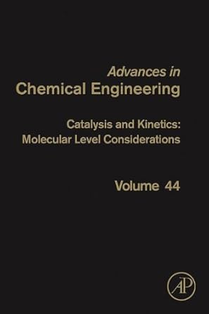 Advances in Chemical Engineering Catalysis and Kinetics: Molecular Level Considerations Volume 44