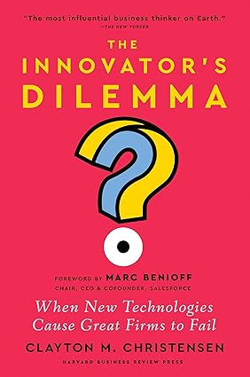 The Innovator's Dilemma, with a New Foreword: When New Technologies Cause Great Firms to Fail 