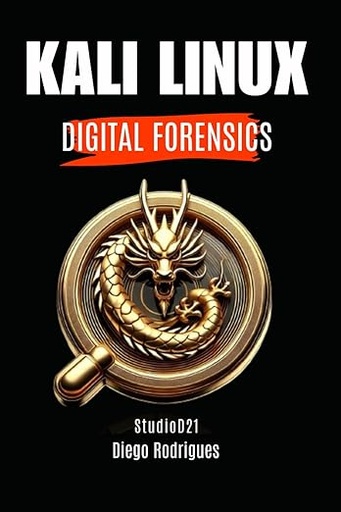 [9798311305273] Kali Linux Digital Forensics: A Practical Guide for Students and Professionals 