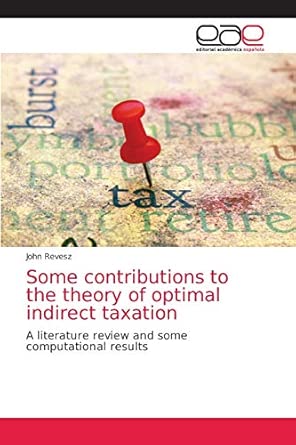 [9786202099219] Some Constributions to the Theory of Optimal Inderect Taxation A Literature Review and Some Computational Results