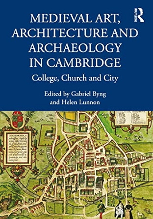 [9781032156200] Medieval Art, Architecture and Archaeology in Cambridge: College, Church and City 