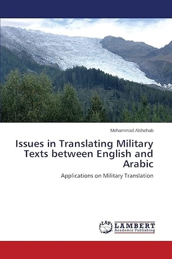 [9783659503252] Issues in Translating Military Text Between English and Arabic Applicatons on Military Translation