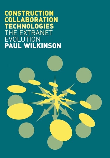 [9780415358590] Construction Collaboration Technologies The Extranet Evolution
