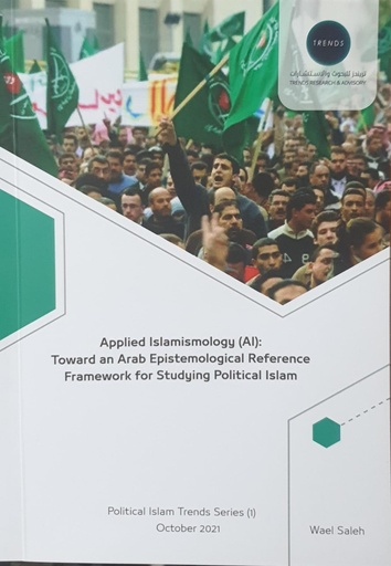 [9789948846567] Applied Islamismology (AI):Toward an Arab Epistemological Reference Framework for Studying Political Islam 