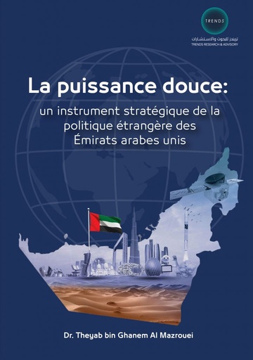 [9789948631613] La puissance douce : un instrument stratégique de la politique étrangère des Émirats arabes unis