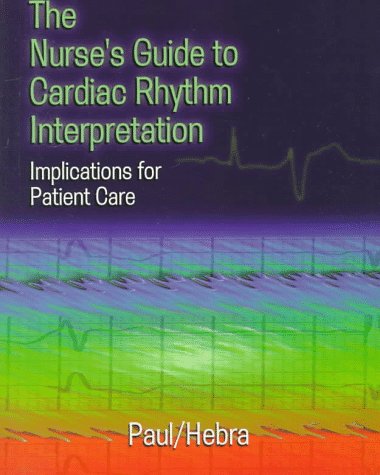 [9780721659060] The Nurse's Guide to Cardiac Rhythm Interpratation Implications for Patiet Care
