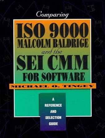 [9780133762600] Comparing ISO 9000, Malcolm Baldrige, and The Sei CMM for Software
