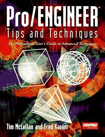 [9781566900539] Pro/Engineer Tips and Techniques The Professional User's Guide to Advanced Techniques