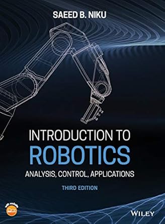 [9781119527626] Introduction to Robotics: Analysis, Control, Applications