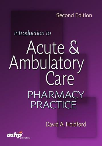 [9781585285457] Introduction to Acute & Ambulatory Care Pharmacy Practice