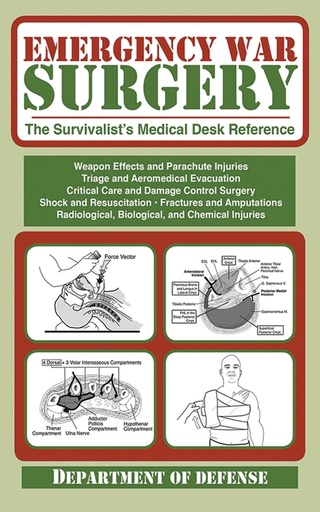 [9781616083908] [PRINT] Emergency War Surgery: The Survivalist's Medical Desk Reference 